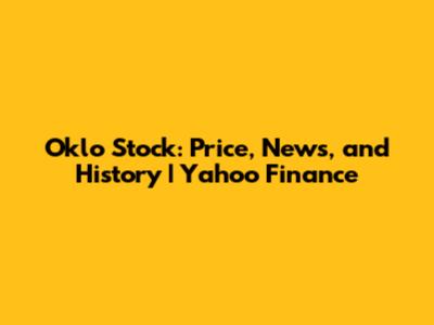 Oklo Stock: Price, News, and History | Yahoo Finance