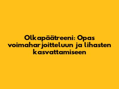 Olkapäätreeni: Opas voimaharjoitteluun ja lihasten kasvattamiseen
