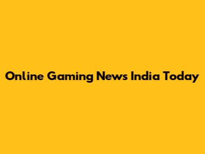 Online Gaming News India Today