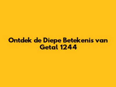 Ontdek de Diepe Betekenis van Getal 1244