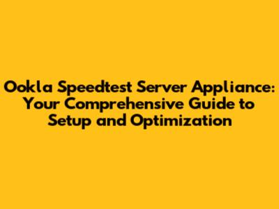 Ookla Speedtest Server Appliance: Your Comprehensive Guide to Setup and Optimization