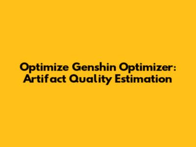 Optimize Genshin Optimizer: Artifact Quality Estimation