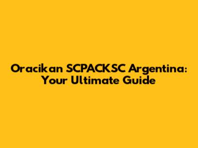 Oracikan SCPACKSC Argentina: Your Ultimate Guide