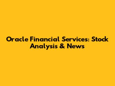 Oracle Financial Services: Stock Analysis & News