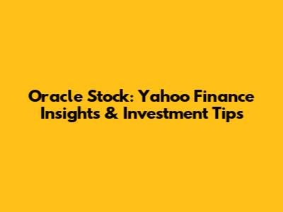 Oracle Stock: Yahoo Finance Insights & Investment Tips