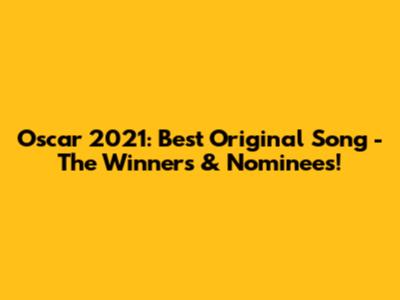 Oscar 2021: Best Original Song - The Winners & Nominees!