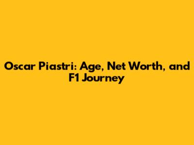Oscar Piastri: Age, Net Worth, and F1 Journey