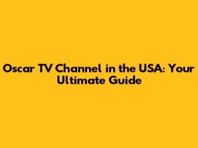 Oscar TV Channel in the USA: Your Ultimate Guide