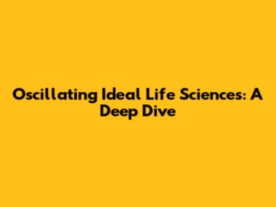 Oscillating Ideal Life Sciences: A Deep Dive