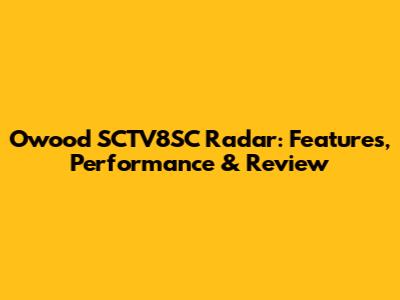Owood SCTV8SC Radar: Features, Performance & Review