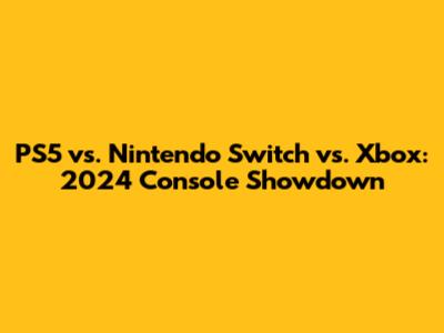 PS5 vs. Nintendo Switch vs. Xbox: 2024 Console Showdown