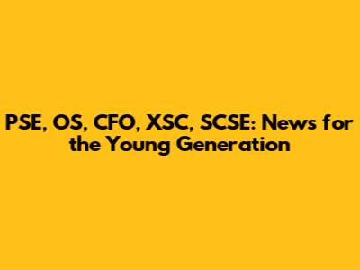 PSE, OS, CFO, XSC, SCSE: News for the Young Generation