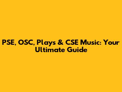 PSE, OSC, Plays & CSE Music: Your Ultimate Guide