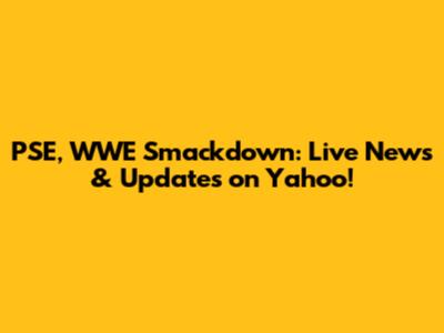 PSE, WWE Smackdown: Live News & Updates on Yahoo!