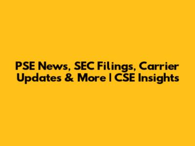 PSE News, SEC Filings, Carrier Updates & More | CSE Insights