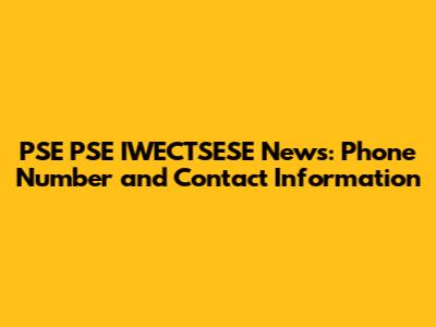 PSE PSE IWECTSESE News: Phone Number and Contact Information