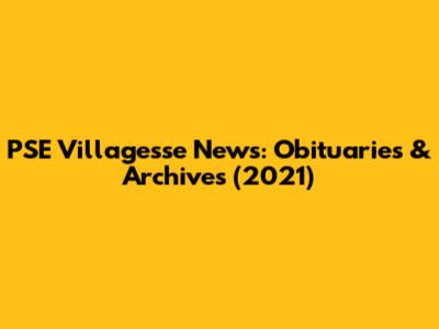 PSE Villagesse News: Obituaries & Archives (2021)