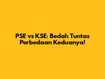 PSE vs KSE: Bedah Tuntas Perbedaan Keduanya!
