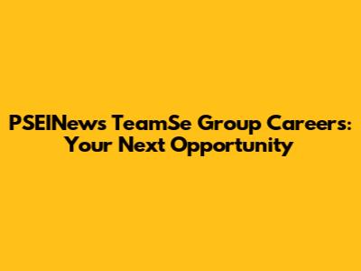 PSEINews TeamSe Group Careers: Your Next Opportunity