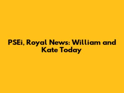PSEi, Royal News: William and Kate Today