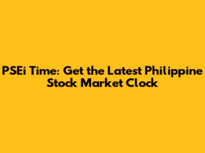 PSEi Time: Get the Latest Philippine Stock Market Clock