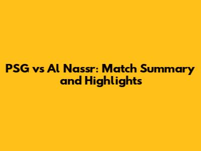 PSG vs Al Nassr: Match Summary and Highlights