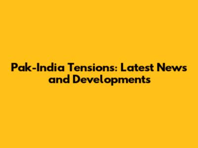 Pak-India Tensions: Latest News and Developments