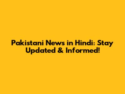 Pakistani News in Hindi: Stay Updated & Informed!
