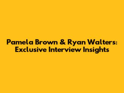 Pamela Brown & Ryan Walters: Exclusive Interview Insights