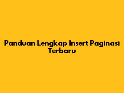 Panduan Lengkap Insert Paginasi Terbaru