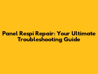 Panel Respi Repair: Your Ultimate Troubleshooting Guide