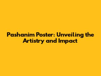 Pashanim Poster: Unveiling the Artistry and Impact