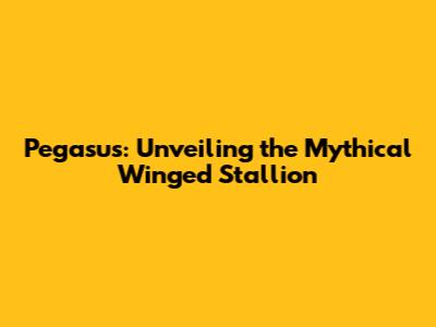 Pegasus: Unveiling the Mythical Winged Stallion