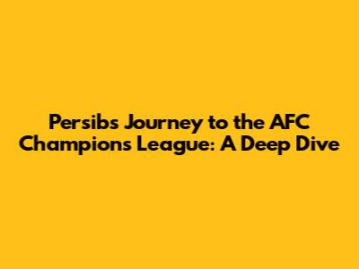 Persib's Journey to the AFC Champions League: A Deep Dive