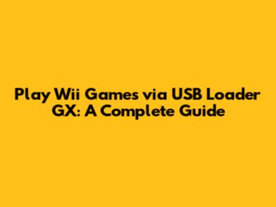 Play Wii Games via USB Loader GX: A Complete Guide