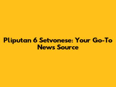 Pliputan 6 Setvonese: Your Go-To News Source