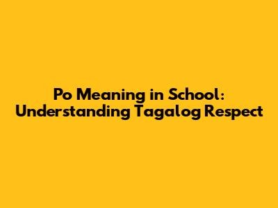 Po Meaning in School: Understanding Tagalog Respect