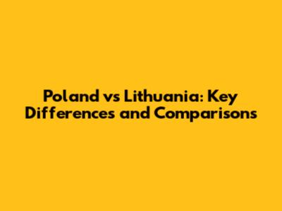 Poland vs Lithuania: Key Differences and Comparisons