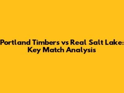 Portland Timbers vs Real Salt Lake: Key Match Analysis