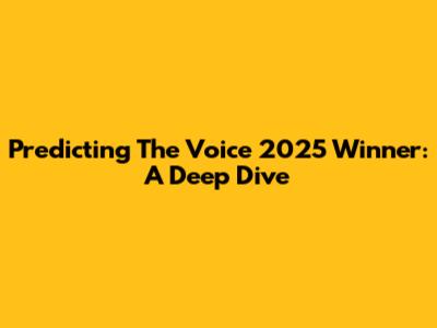 Predicting The Voice 2025 Winner: A Deep Dive