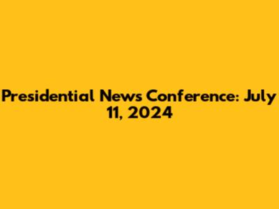 Presidential News Conference: July 11, 2024