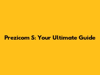 Prezicom S: Your Ultimate Guide
