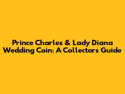 Prince Charles & Lady Diana Wedding Coin: A Collector's Guide