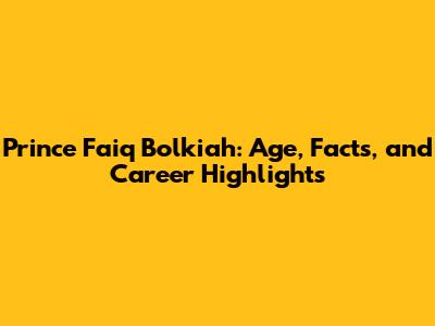 Prince Faiq Bolkiah: Age, Facts, and Career Highlights