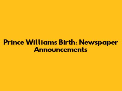 Prince William's Birth: Newspaper Announcements