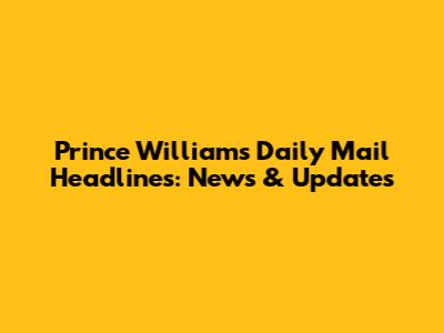 Prince William's Daily Mail Headlines: News & Updates