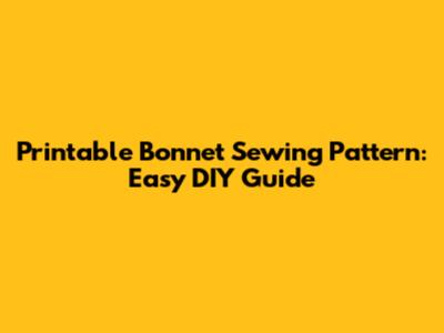 Printable Bonnet Sewing Pattern: Easy DIY Guide