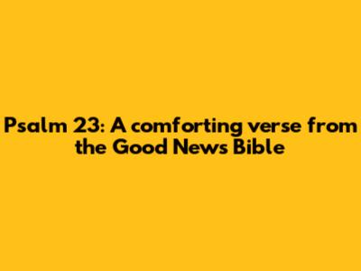 Psalm 23: A comforting verse from the Good News Bible