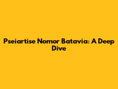 Pseiartise Nomor Batavia: A Deep Dive