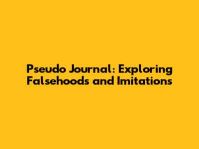Pseudo Journal: Exploring Falsehoods and Imitations